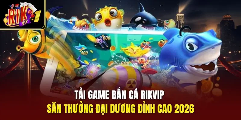 Tải game bắn cá